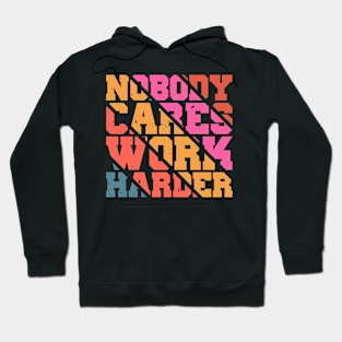 Nobody Cares Work Harder Motivational Quotes Hoodie